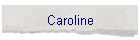 Caroline